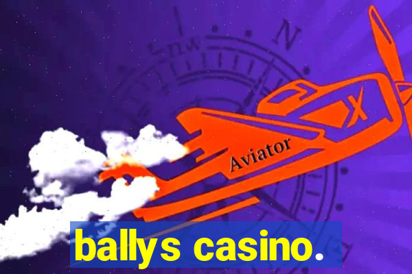 ballys casino.