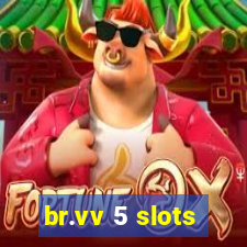 br.vv 5 slots