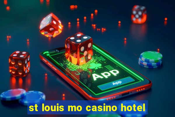 st louis mo casino hotel