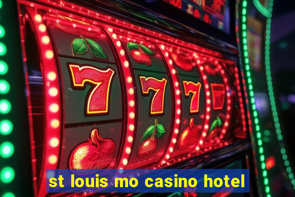 st louis mo casino hotel