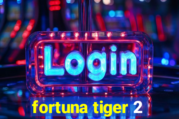 fortuna tiger 2