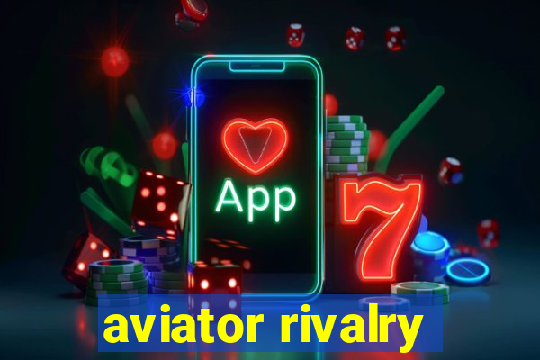 aviator rivalry