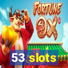 53 slots