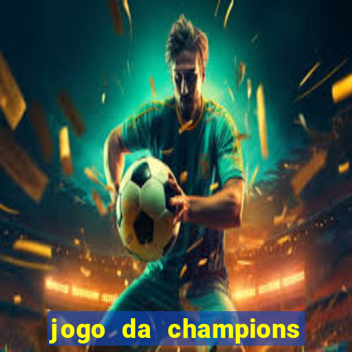 jogo da champions onde vai passar