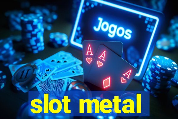 slot metal