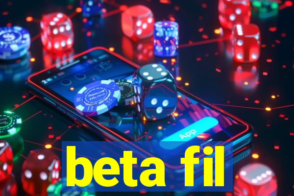 beta fil