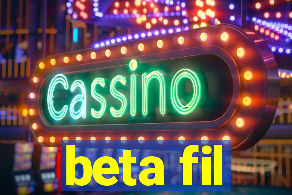 beta fil