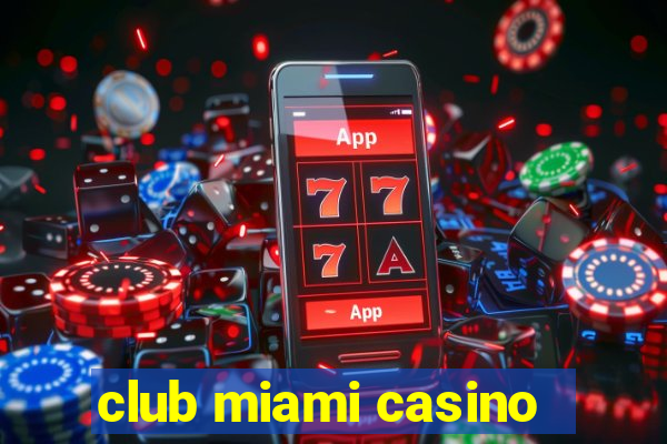 club miami casino