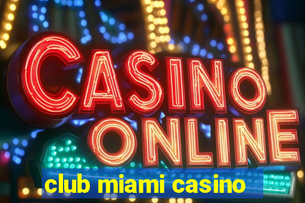 club miami casino