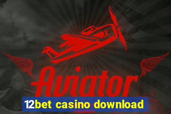 12bet casino download