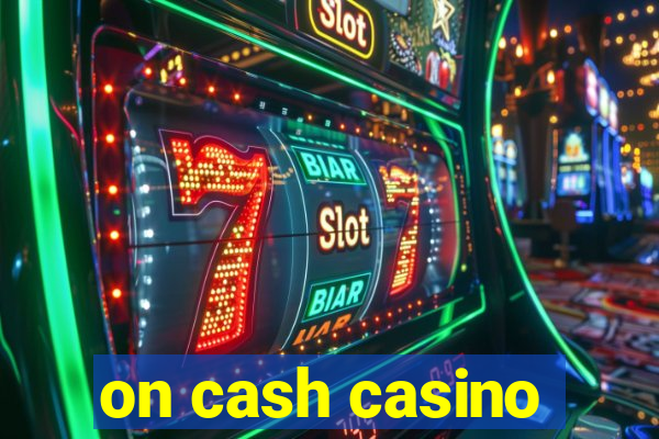 on cash casino