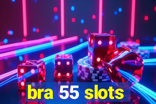 bra 55 slots