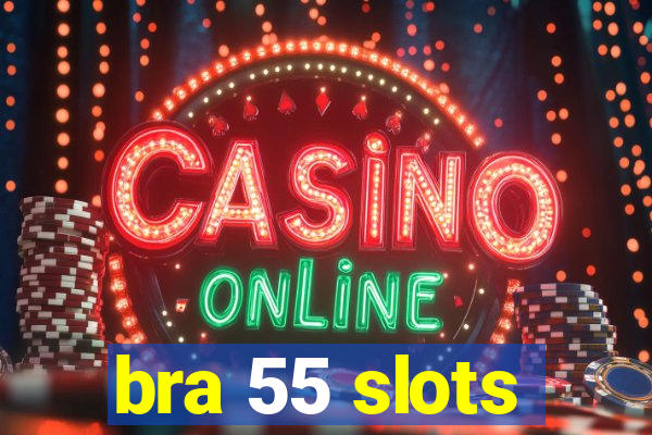 bra 55 slots