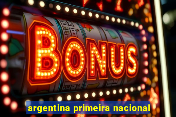 argentina primeira nacional