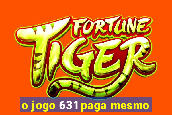 o jogo 631 paga mesmo