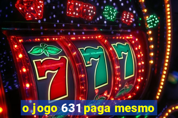 o jogo 631 paga mesmo