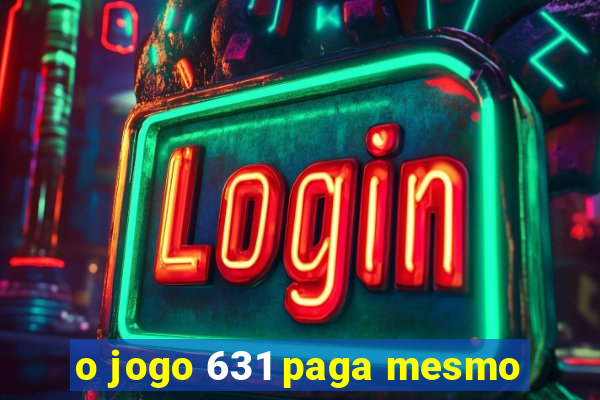 o jogo 631 paga mesmo