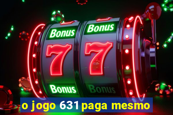 o jogo 631 paga mesmo