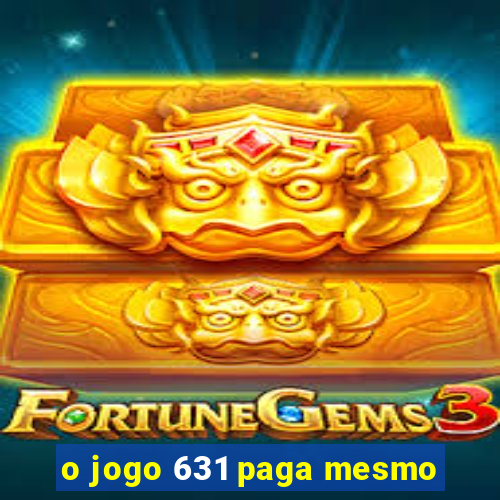 o jogo 631 paga mesmo