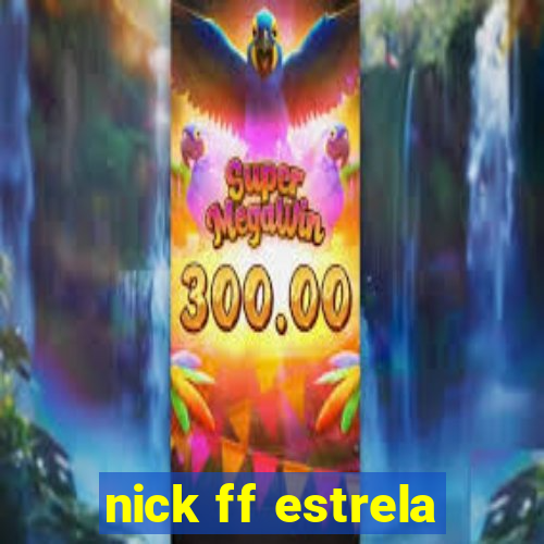 nick ff estrela