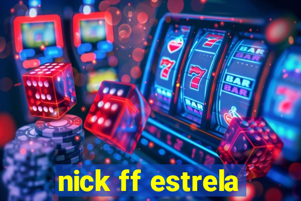 nick ff estrela