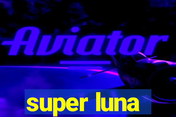 super luna