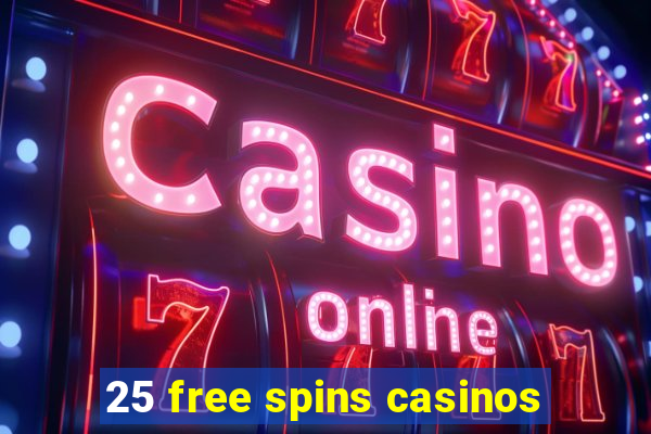 25 free spins casinos