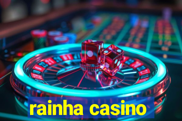 rainha casino