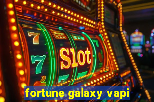 fortune galaxy vapi