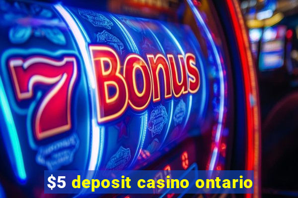 $5 deposit casino ontario