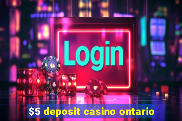 $5 deposit casino ontario