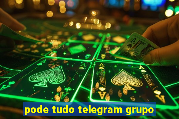 pode tudo telegram grupo