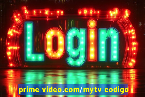 prime video.com/mytv codigo