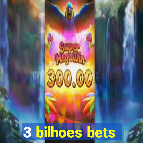 3 bilhoes bets