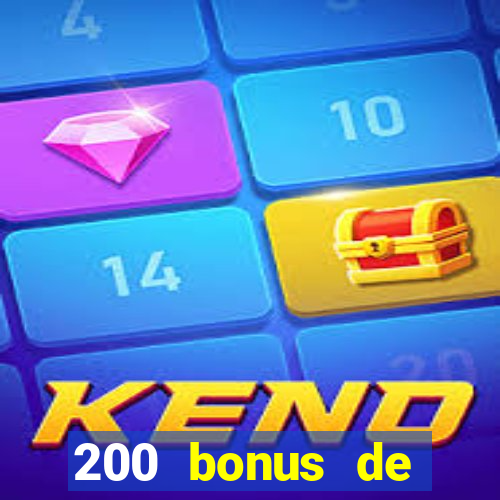 200 bonus de dép?t de casino