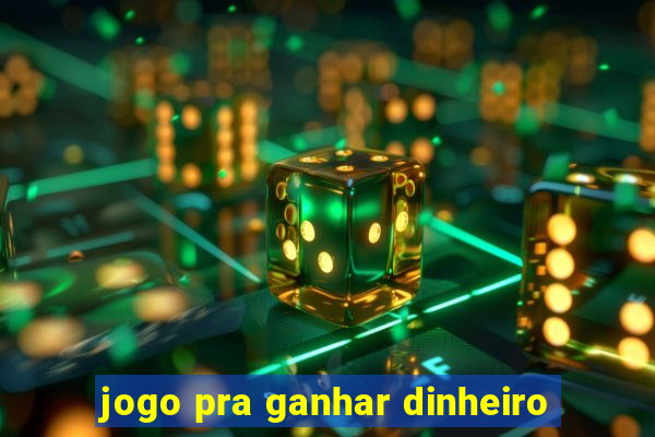 jogo pra ganhar dinheiro