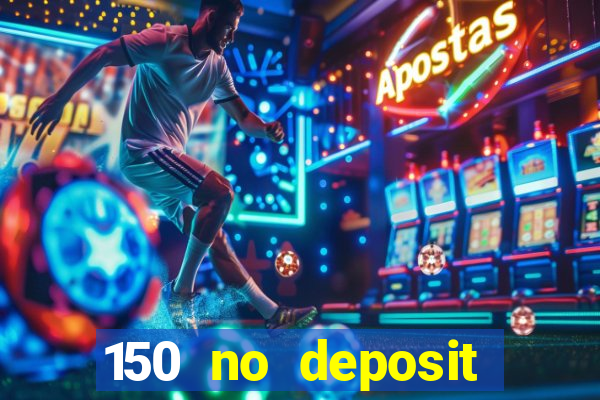 150 no deposit bonus casino