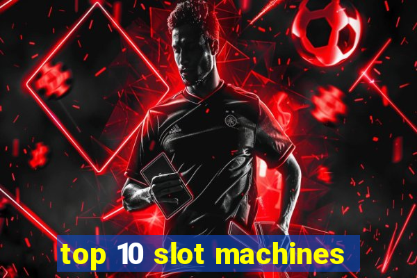 top 10 slot machines