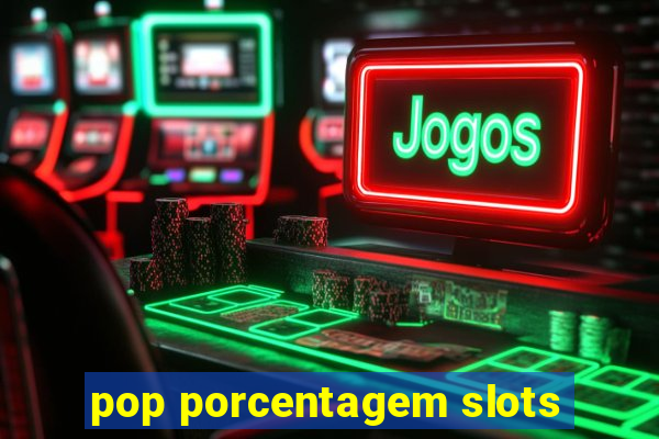 pop porcentagem slots