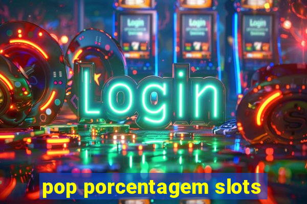 pop porcentagem slots