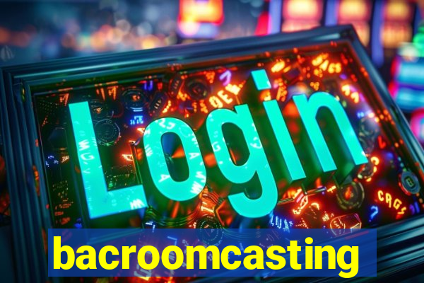 bacroomcasting