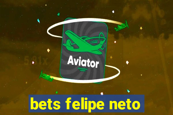 bets felipe neto