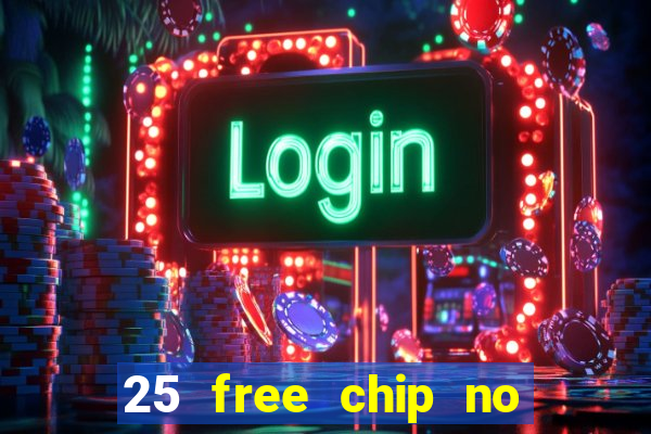 25 free chip no deposit casino