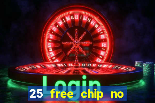 25 free chip no deposit casino