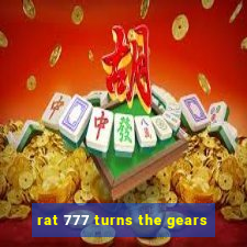 rat 777 turns the gears