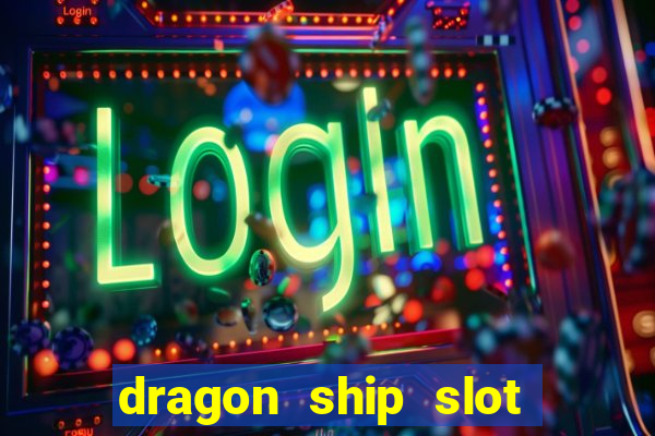 dragon ship slot free play