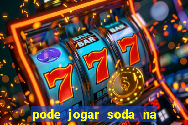 pode jogar soda na pia da cozinha