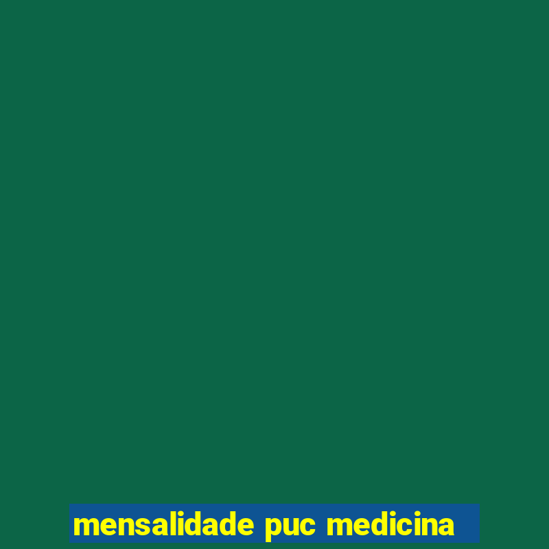 mensalidade puc medicina