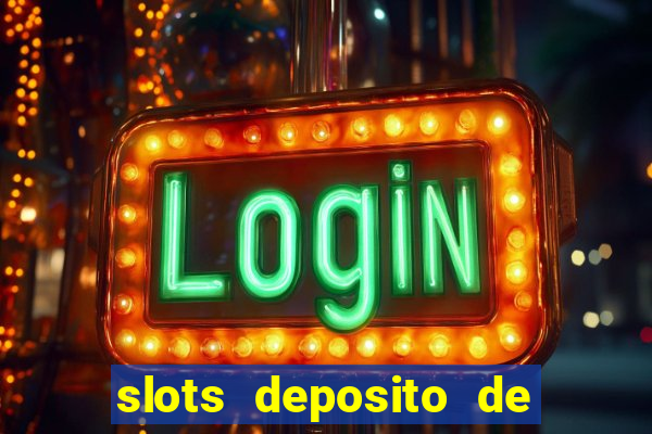 slots deposito de 1 real