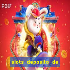 slots deposito de 1 real